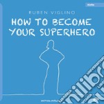 How to become your superhero. Ediz. italiana