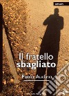 Il fratello sbagliato libro di Audino Paolo