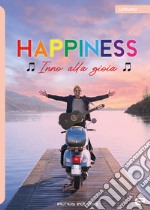 Happiness. Inno alla gioia libro