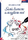 Sarà l'amore a scegliere noi libro di La Torre Leonardo