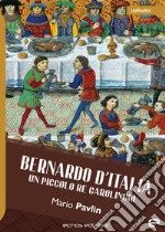 Bernardo d'Italia. Un piccolo re carolingio libro