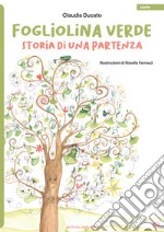 Fogliolina verde. Storia di una partenza libro