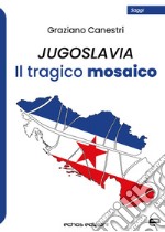 Jugoslavia. Il tragico mosaico libro