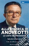 Alla ricerca di Andreotti. Le carte del Presidente libro di Calciano Salvatore