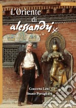 L'Oriente di Alessandri. Ediz. a colori libro