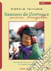 Santons de Provence. Anime d'argilla. Piccola guida alla scoperta del mondo delle statuine provenzali libro