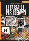 Le farfalle, per esempio libro di Vasini Massimo