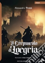 Il crepuscolo di Loegria libro