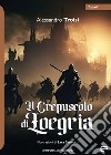 Il crepuscolo di Loegria libro di Troisi Alessandro