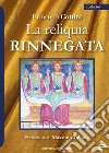 La reliquia rinnegata libro di Cottini Ermanno