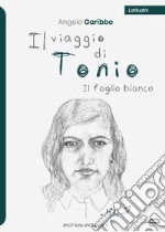 Il viaggio di Tonio. Il foglio bianco libro