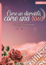 Come un diamante, come una rosa libro