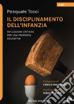 Il disciplinamento dell'infanzia. Riflessioni critiche per una proposta educativa libro