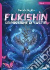 La passione di Yustie. Fukishìn libro di Sigillo Davide