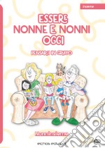 Essere nonne e nonni oggi. Pensarci in gruppo libro