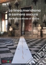 La linea meridiana a camera oscura del Palazzo Reale di Torino libro