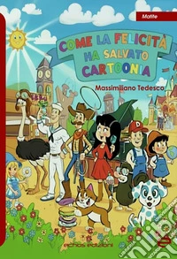 Come la felicità ha salvato Cartoonia libro