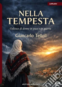 Nella tempesta. Odissea di donne in pace e in guerra libro