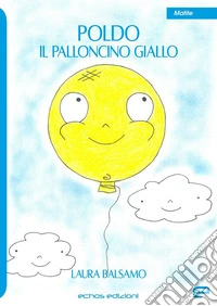 Poldo. Il palloncino giallo. Ediz. illustrata libro