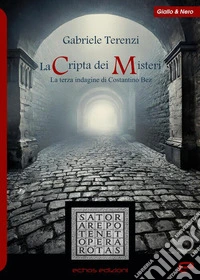 La cripta dei misteri. La terza indagine di Costantino Bez