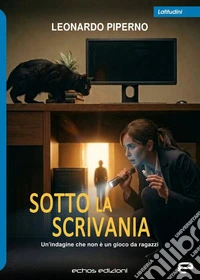 Sotto la scrivania. Un'indagine che non è un gioco da ragazzi libro