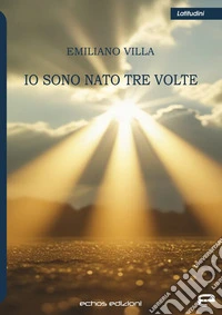 Io sono nato tre volte