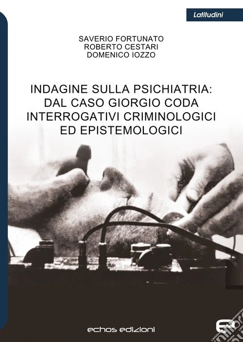 Indagine sulla psichiatria: dal caso Giorgio Coda. Interrogativi criminologici ed epistemologici