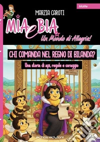 Chi comanda nel regno di Bilanda? Una storia di api, regole e coraggio libro