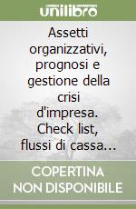 Assetti organizzativi, prognosi e gestione della crisi d'impresa. Check list, flussi di cassa prospettici e DSCR. Analisi e metodi operativi libro