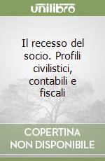 Il recesso del socio. Profili civilistici, contabili e fiscali libro