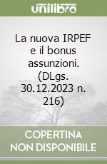 La nuova IRPEF e il bonus assunzioni. (DLgs. 30.12.2023 n. 216) libro