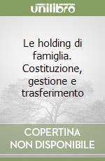 Le holding di famiglia. Costituzione, gestione e trasferimento libro
