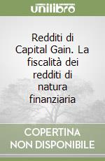 Redditi di Capital Gain. La fiscalità dei redditi di natura finanziaria libro