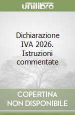 Dichiarazione IVA 2026. Istruzioni commentate