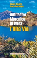 Anfiteatro Morenico di Ivrea. L'Alta via libro