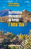 Anfiteatro Morenico di Ivrea. L'Alta via libro di Amerio Gianni Corradino Dario