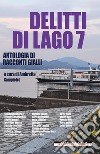 Delitti di lago. Vol. 7 libro di Sampietro A. (cur.)