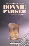 Bonnie Parker. Un destino chiamato Clyde libro di Destito Maffeo Arianna