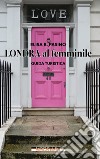 Londra al femminile libro