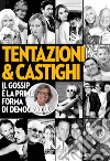 Tentazioni & castighi. Il gossip è la prima forma di democrazia libro