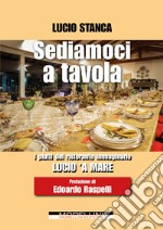 Sediamoci a tavola. I piatti del ristorante immaginario Lucio 'a mare