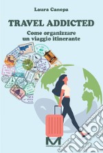 Travel addicted. Come organizzare un viaggio itinerante