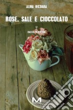 Rose, sale e cioccolato libro