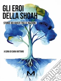 Gli eroi della Shoah. Storie dei Giusti tra le nazioni libro