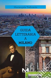 Guida letteraria a Milano. Ediz. illustrata libro