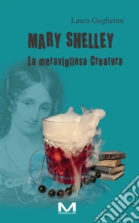 Mary Shelley. La meravigliosa Creatura libro