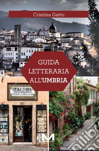 Guida letteraria all'Umbria libro