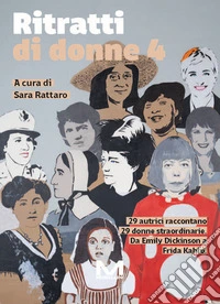 Ritratti di donne 4. 29 autrici raccontano 29 donne straordinarie. Da Emily Dickinson a Frida Kahlo. Vol. 4 libro