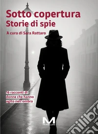 Sotto copertura. Storie di spie libro