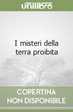 I misteri della terra proibita